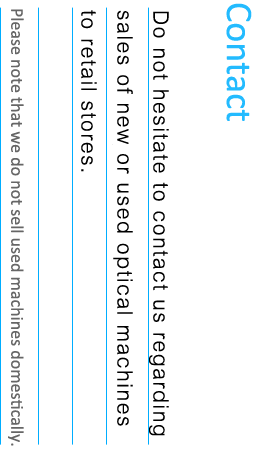 Buy. We  sale  new or used optical machines to retail stores.
Please note that we do not sell used machines domestically.